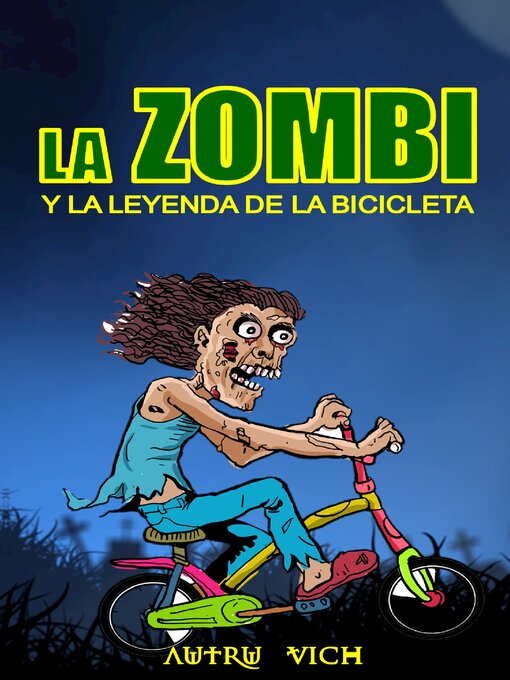 Title details for LA ZOMBI Y LA LEYENDA DE LA BICICLETA by Autru Vich - Available